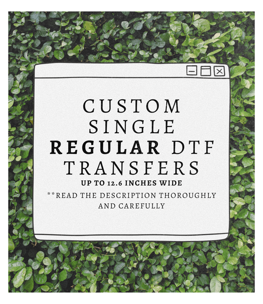 Custom REGULAR DTF Transfers